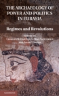 Image for Archaeology of Power and Politics in Eurasia: Regimes and Revolutions