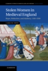 Image for Stolen Women in Medieval England: Rape, Abduction, and Adultery, 1100-1500