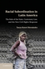 Image for Racial Subordination in Latin America: The Role of the State, Customary Law, and the New Civil Rights Response
