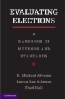 Image for Evaluating Elections: A Handbook of Methods and Standards