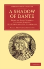 Image for A shadow of Dante: being an essay towards studying himself, his world and his pilgrimage