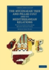 Image for The Mycenaean Tree and Pillar Cult and Its Mediterranean Relations: With Illustrations from Recent Cretan Finds