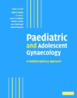 Image for Paediatric and Adolescent Gynaecology: A Multidisciplinary Approach