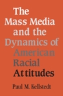 Image for Mass Media and the Dynamics of American Racial Attitudes