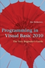 Image for Programming in Visual Basic 2010: The Very Beginner&#39;s Guide