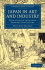Image for Japan in Art and Industry: With a Glance at Japanese Manners and Customs