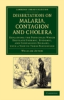 Image for Dissertations on Malaria, Contagion and Cholera: Explaining the Principles Which Regulate Endemic, Epidemic, and Contagious Diseases, With a View to Their Prevention