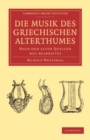 Image for Die Musik Des Griechischen Alterthumes: Nach Den Alten Quellen Neu Bearbeitet