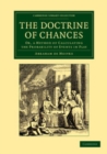 Image for The Doctrine of Chances: Or, a Method of Calculating the Probability of Events in Play