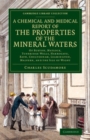 Image for A Chemical and Medical Report of the Properties of the Mineral Waters: Of Buxton, Matlock, Tunbridge Wells, Harrogate, Bath, Cheltenham, Leamington, Malvern, and the Isle of Wight