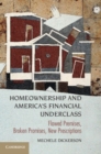 Image for Homeownership and America&#39;s Financial Underclass: Flawed Premises, Broken Promises, New Prescriptions
