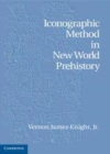 Image for Iconographic method in new world prehistory [electronic resource] /  Vernon James Knight, Jr., University of Alabama. 
