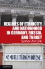 Image for Regimes of ethnicity and nationhood in Germany, Russia, and Turkey