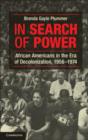 Image for In search of power: African Americans in the era of decolonization, 1956-1974