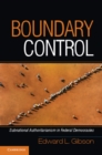 Image for Boundary Control: Subnational Authoritarianism in Federal Democracies