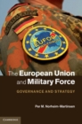 Image for European Union and Military Force: Governance and Strategy