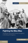 Image for Fighting the Mau Mau: The British Army and Counter-Insurgency in the Kenya Emergency