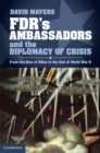 Image for FDR&#39;s Ambassadors and the Diplomacy of Crisis: From the Rise of Hitler to the End of World War II