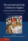 Image for Reconceptualizing Children&#39;s Rights in International Development: Living Rights, Social Justice, Translations