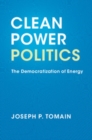 Image for Clean Power Politics: The Democratization of Energy