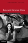 Image for Lying and Christian ethics [electronic resource] /  Christopher O. Tollefsen. 