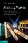 Image for Making Waves: Democratic Contention in Europe and Latin America since the Revolutions of 1848