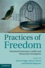 Image for Practices of Freedom: Decentred Governance, Conflict and Democratic Participation