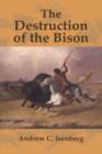 Image for Destruction of the Bison: An Environmental History, 1750-1920
