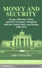 Image for Money and Security: Troops, Monetary Policy, and West Germany&#39;s Relations with the United States and Britain, 1950-1971