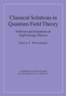 Image for Classical Solutions in Quantum Field Theory: Solitons and Instantons in High Energy Physics