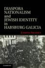 Image for Diaspora Nationalism and Jewish Identity in Habsburg Galicia