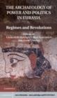Image for Archaeology of Power and Politics in Eurasia: Regimes and Revolutions