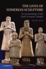 Image for Lives of Sumerian Sculpture: An Archaeology of the Early Dynastic Temple