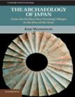 Image for Archaeology of Japan: From the Earliest Rice Farming Villages to the Rise of the State