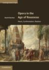 Image for Opera in the Age of Rousseau: Music, Confrontation, Realism