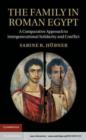Image for The family in Roman Egypt: a comparative approach to intergenerational solidarity and conflict