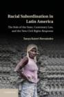 Image for Racial Subordination in Latin America: The Role of the State, Customary Law, and the New Civil Rights Response