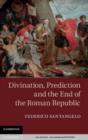 Image for Divination, Prediction and the End of the Roman Republic