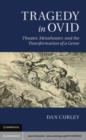Image for Tragedy in Ovid: theater, metatheater, and the transformation of a genre