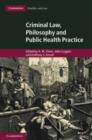 Image for Criminal Law, Philosophy and Public Health Practice