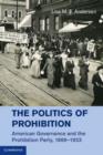 Image for The Politics of Prohibition: American Governance and the Prohibition Party, 1869-1933