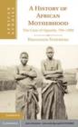 Image for A history of African motherhood: the case of Uganda, 700-1900