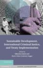 Image for Sustainable Development, International Criminal Justice, and Treaty Implementation