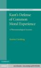 Image for Kant&#39;s Defense of Common Moral Experience: A Phenomenological Account