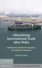 Image for Liberalizing International Trade after Doha: Multilateral, Plurilateral, Regional, and Unilateral Initiatives