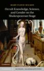 Image for Occult Knowledge, Science, and Gender on the Shakespearean Stage
