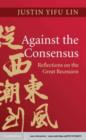 Image for Against the Consensus: Reflections on the Great Recession