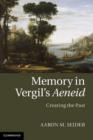 Image for Memory in Vergil&#39;s Aeneid: Creating the Past