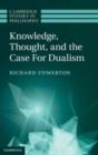 Image for Knowledge, Thought, and the Case for Dualism