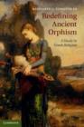 Image for Redefining Ancient Orphism: A Study in Greek Religion
